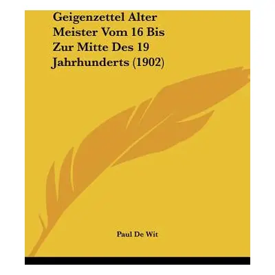 "Geigenzettel Alter Meister Vom 16 Bis Zur Mitte Des 19 Jahrhunderts (1902)" - "" ("De Wit Paul"