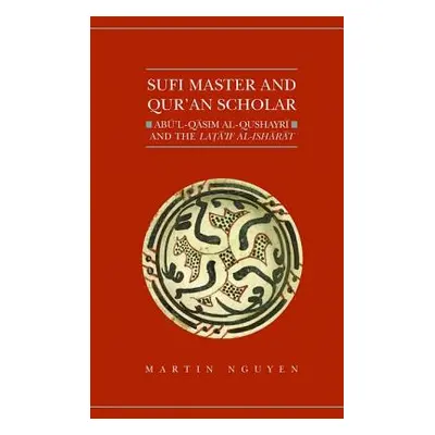 "Sufi Master and Qur'an Scholar: AB Ul-Qasim Al-Qushayr I and the Lata'if Al-Ish AR at" - "" ("N