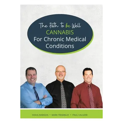 "Cannabis for Chronic Medical Conditions: The Path To Be Well" - "" ("Rawson Doug")