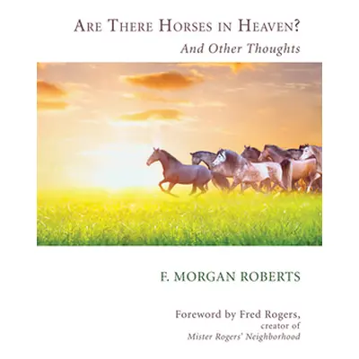 "Are There Horses in Heaven?" - "" ("Roberts F. Morgan")