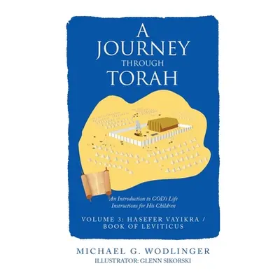 "A Journey Through Torah: An Introduction to God's Life Instructions for His Children" - "" ("Wo