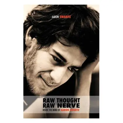 "Raw Thought, Raw Nerve: Inside the Mind of Aaron Swartz: not-for-profit - revised fourth editio