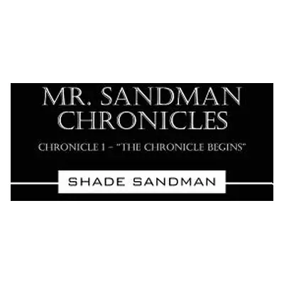 "Mr. Sandman Chronicles: Chronicle 1 - The Chronicle Begins""" - "" ("Sandman Shade")