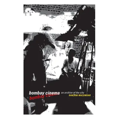 "Bombay Cinema: An Archive of the City" - "" ("Mazumdar Ranjani")