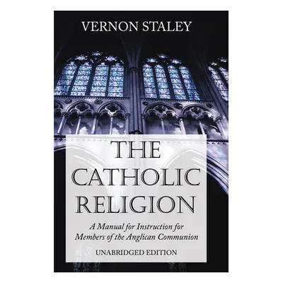 "The Catholic Religion, Unabridged Edition" - "" ("Staley Vernon")