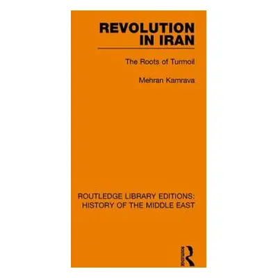 "Revolution in Iran: The Roots of Turmoil" - "" ("Kamrava Mehran")