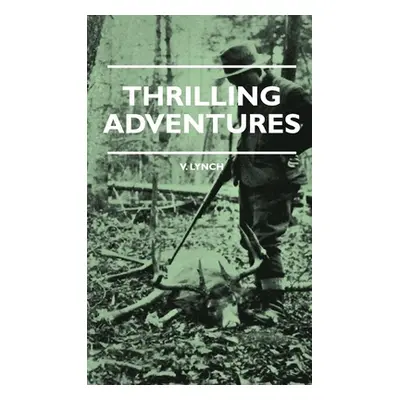 "Thrilling Adventures - Guilding, Trapping, Big Game Hunting - From the Rio Grande to the Wilds 