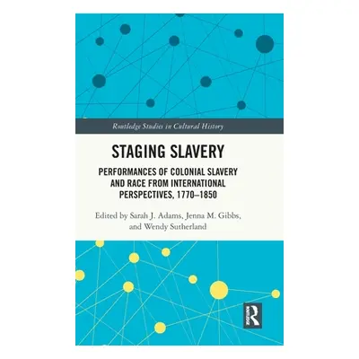 "Staging Slavery: Performances of Colonial Slavery and Race from International Perspectives, 177