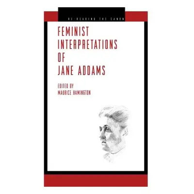 "Feminist Interpretations of Jane Addams" - "" ("Hamington Maurice")