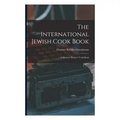 "The International Jewish Cook Book; a Modern kosher" Cook Book"" - "" ("Greenbaum Florence Krei