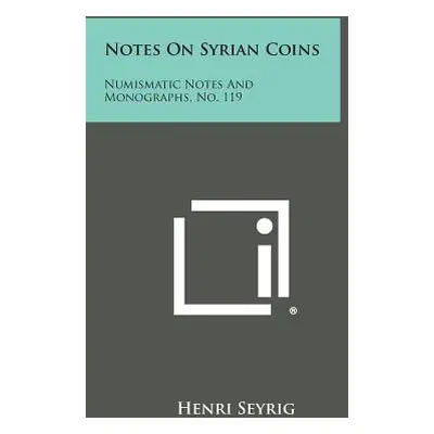 "Notes On Syrian Coins: Numismatic Notes And Monographs, No. 119" - "" ("Seyrig Henri")