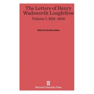 "The Letters of Henry Wadsworth Longfellow, Volume I: 1814-1836" - "" ("Hilen Andrew")