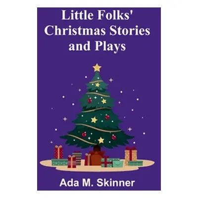 "Little Folks' Christmas Stories and Plays" - "" ("M. Skinner Ada")