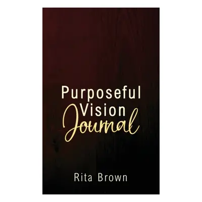 "Purposeful Vision Journal" - "" ("Brown Rita")