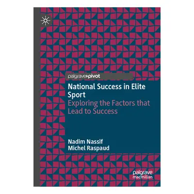 "National Success in Elite Sport: Exploring the Factors That Lead to Success" - "" ("Nassif Nadi