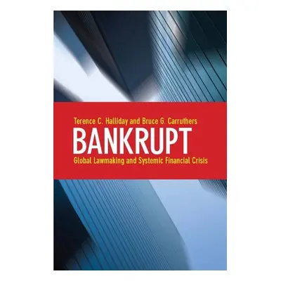 "Bankrupt: Global Lawmaking and Systemic Financial Crisis" - "" ("Halliday Terence C.")