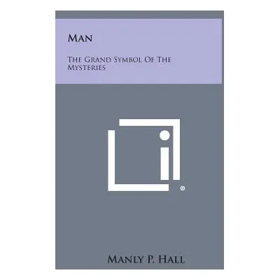 "Man: The Grand Symbol of the Mysteries" - "" ("Hall Manly P.")