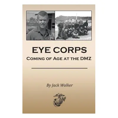 "Eye Corps: Coming of Age at the DMZ" - "" ("Walker Jack")