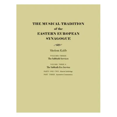 "The Musical Tradition of the Eastern European Synagogue: Volume 3a: The Sabbath Eve Service" - 