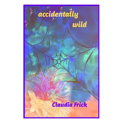 "accidentally wild" - "" ("Frick Claudia")