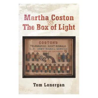 "Martha Coston and the Box of Light" - "" ("Lonergan Tom")