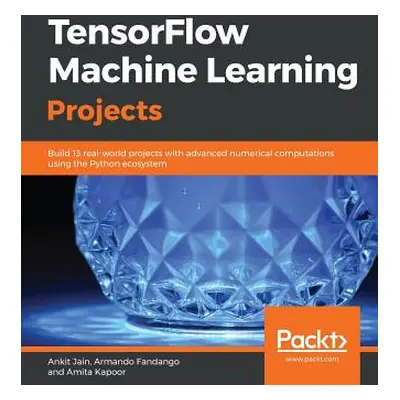 "TensorFlow Machine Learning Projects" - "" ("Jain Ankit")