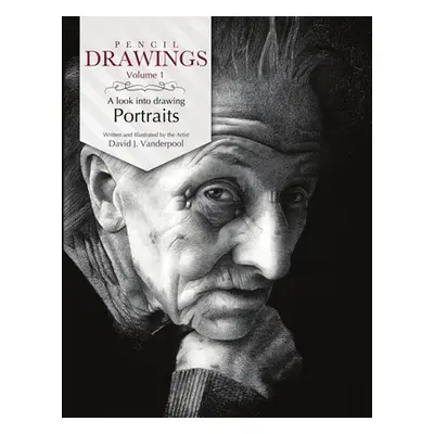 "Pencil Drawings - a look into drawing portraits" - "" ("Vanderpool David J.")