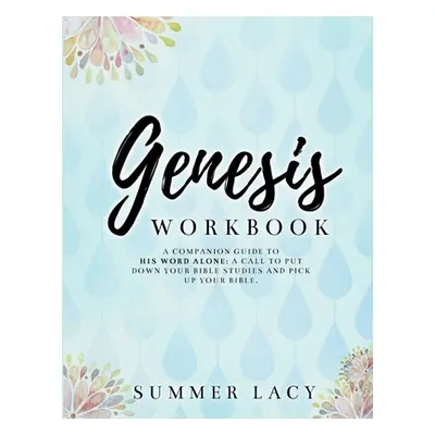 "Genesis Workbook A Companion Guide to His Word Alone: A Call to Put Down Your Bible Studies and