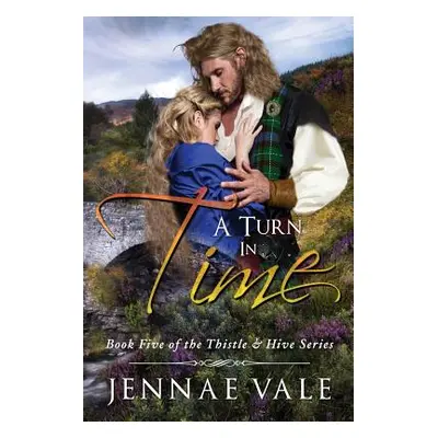 "A Turn In Time: Book 5 of The Thistle & Hive Series" - "" ("Vale Jennae")