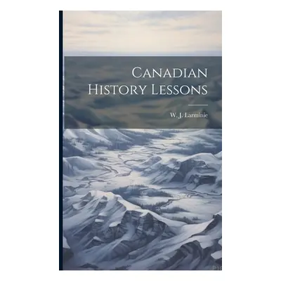 "Canadian History Lessons" - "" ("Larminie W. J.")