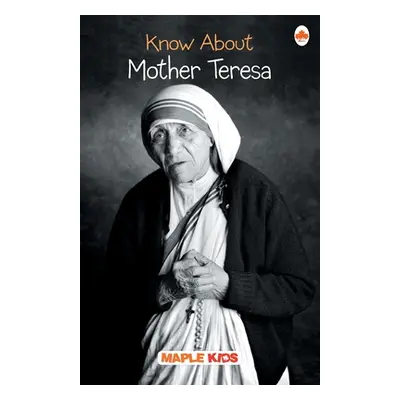 "Know About Mother Teresa" - "" ("Maple Press")