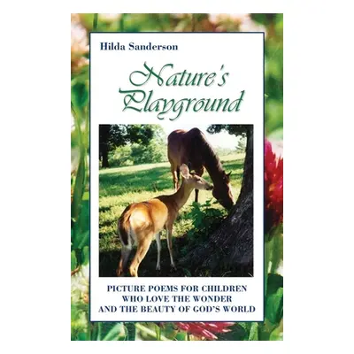 "Nature's Playground: Picture Poems for Children Who Love the Wonder and the Beauty of God's Wor