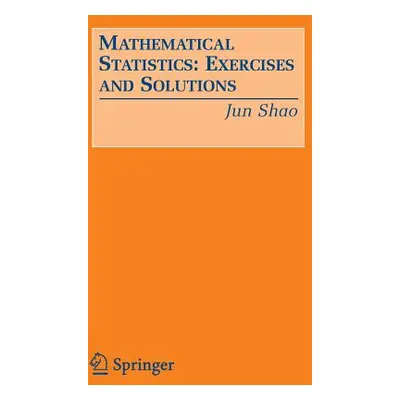 "Mathematical Statistics: Exercises and Solutions" - "" ("Shao Jun")