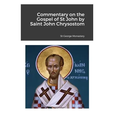 "Commentary on the Gospel of St John by Saint John Chrysostom" - "" ("Monastery St George")