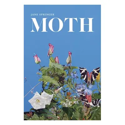 "Moth: Poems" - "" ("Springer Jane")