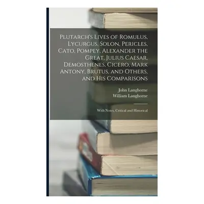 "Plutarch's Lives of Romulus, Lycurgus, Solon, Pericles, Cato, Pompey, Alexander the Great, Juli