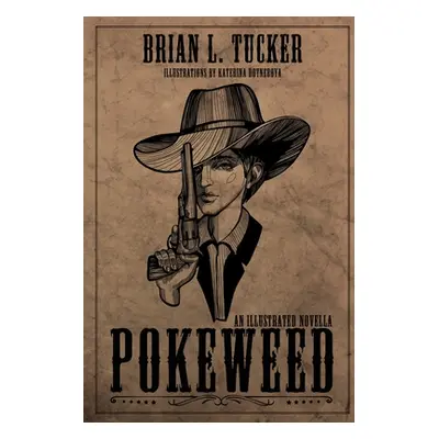 "Pokeweed: An Illustrated Novella" - "" ("Tucker Brian L.")