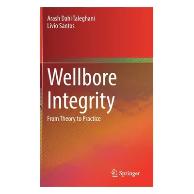 "Wellbore Integrity: From Theory to Practice" - "" ("Dahi Taleghani Arash")