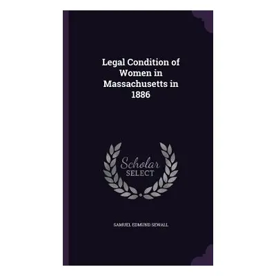 "Legal Condition of Women in Massachusetts in 1886" - "" ("Sewall Samuel Edmund")