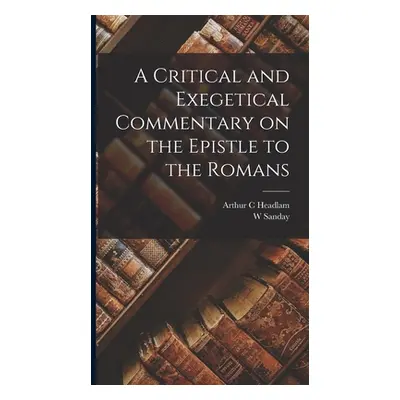 "A Critical and Exegetical Commentary on the Epistle to the Romans" - "" ("Sanday W.")