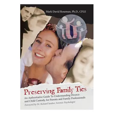 "Preserving Family Ties: An Authoritative Guide to Understanding Divorce and Child Custody, for 