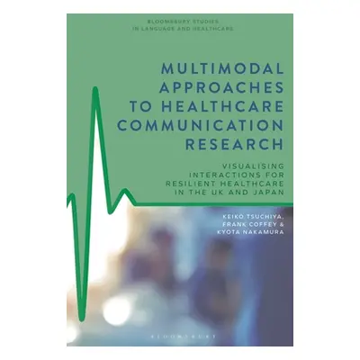 "Multimodal Approaches to Healthcare Communication Research: Visualising Interactions for Resili