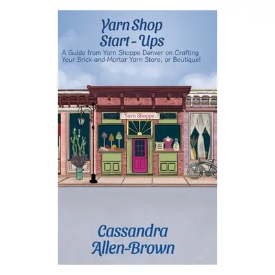 "Yarn Shop Start-Ups: A Guide from Yarn Shoppe Denver on Crafting your Brick-and-Mortar Yarn Sto