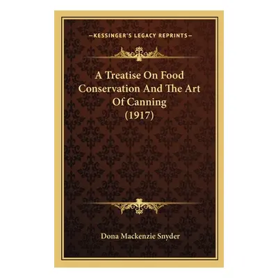 "A Treatise On Food Conservation And The Art Of Canning (1917)" - "" ("Snyder Dona MacKenzie")