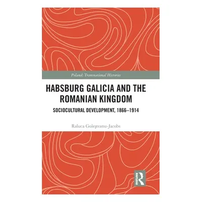 "Habsburg Galicia and the Romanian Kingdom: Sociocultural Development, 1866-1914" - "" ("Golește