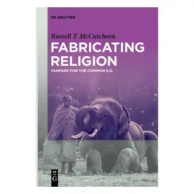 "Fabricating Religion: Fanfare for the Common E.G." - "" ("McCutcheon Russell T.")