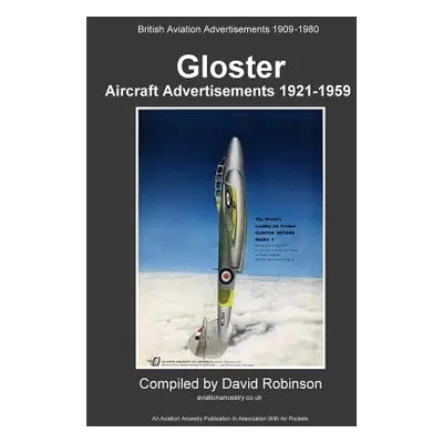 "Gloster Aircraft Advertisements 1921 - 1959" - "" ("Robinson David")