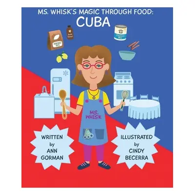 "Ms. Whisk's Magic Through Food: Cuba" - "" ("Gorman Ann")