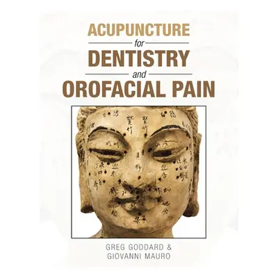 "Acupuncture for Dentistry and Orofacial Pain" - "" ("Goddard Greg")