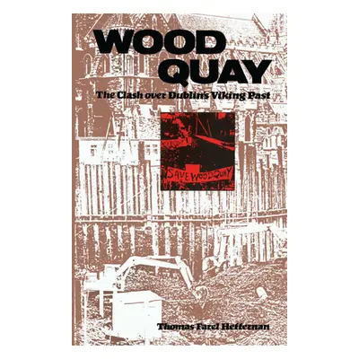 "Wood Quay: The Clash over Dublin's Viking Past" - "" ("Heffernan Thomas F.")